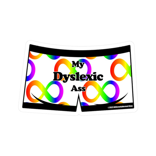 My Dyslexic Ass Boxer Brief Style Kiss-Cut Vinyl Decal - By Differently Normal