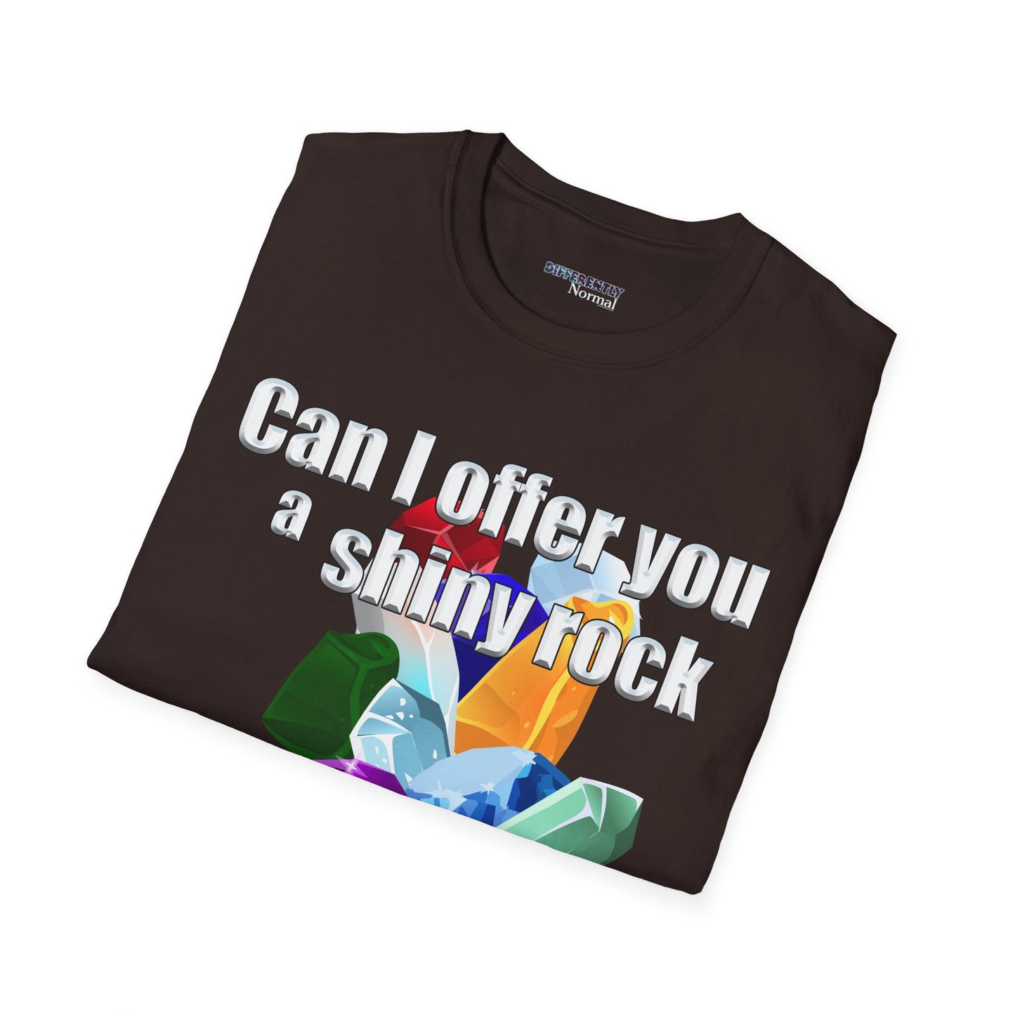 Can I Offer You A Shiny Rock In These Trying Times Celebrating Neurodiversity Unisex Tee - Differently Normal - Wallace Print Solutions