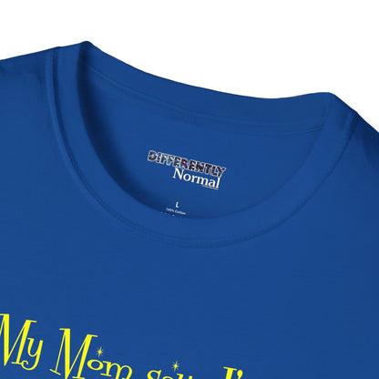 My Mom Says I'm SPECIAL Unisex T-Shirt by Differently Normal