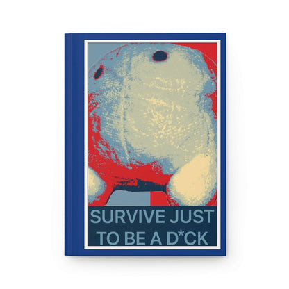 Bob the Micropeen - Survive Just to be a Dick Hardcover Journal Matte - Powered by Wallace Print Solutions