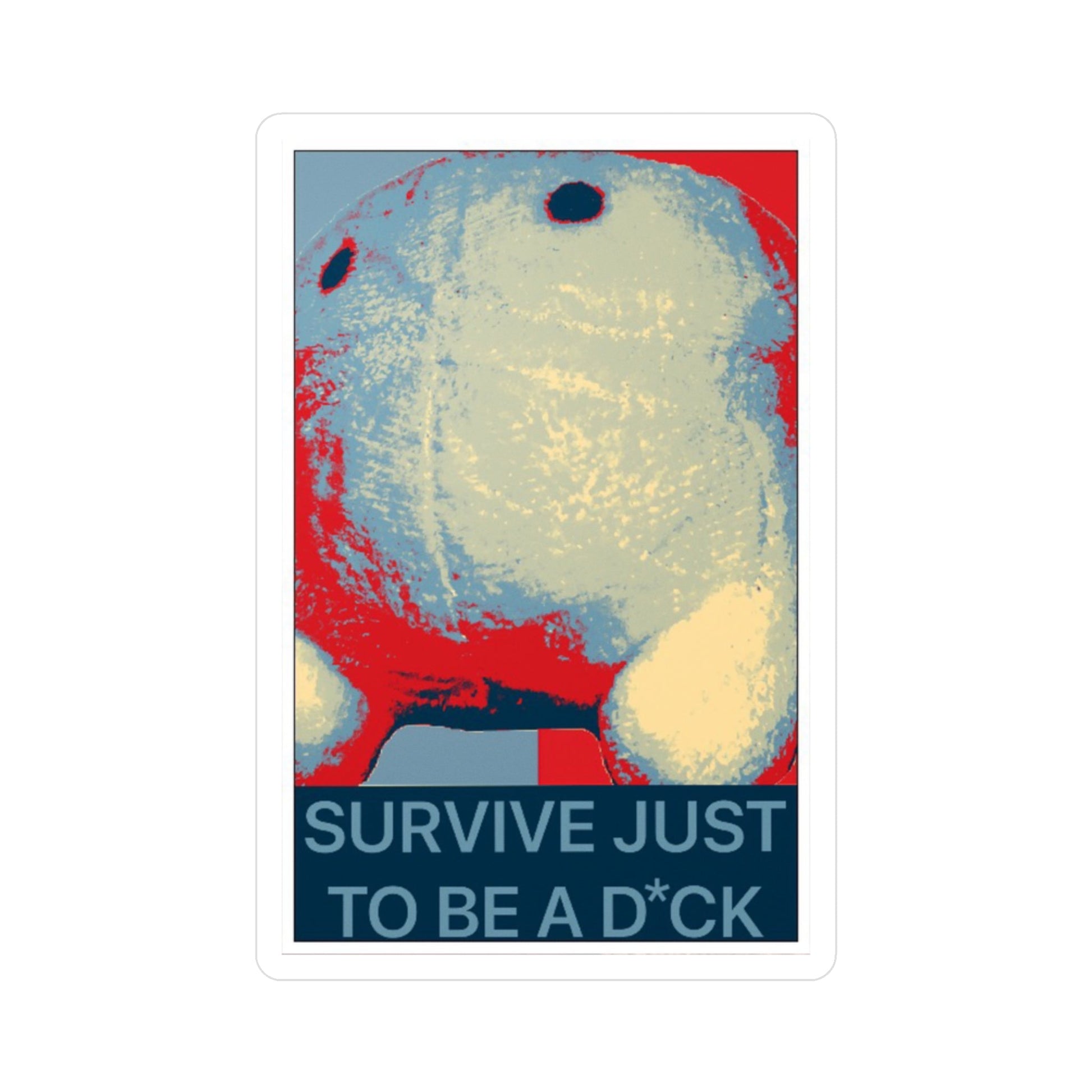 Bob the Micropeen - Survive Just to be a Dick Kiss - Cut Vinyl Decal - Powered by Wallace Print Solutions