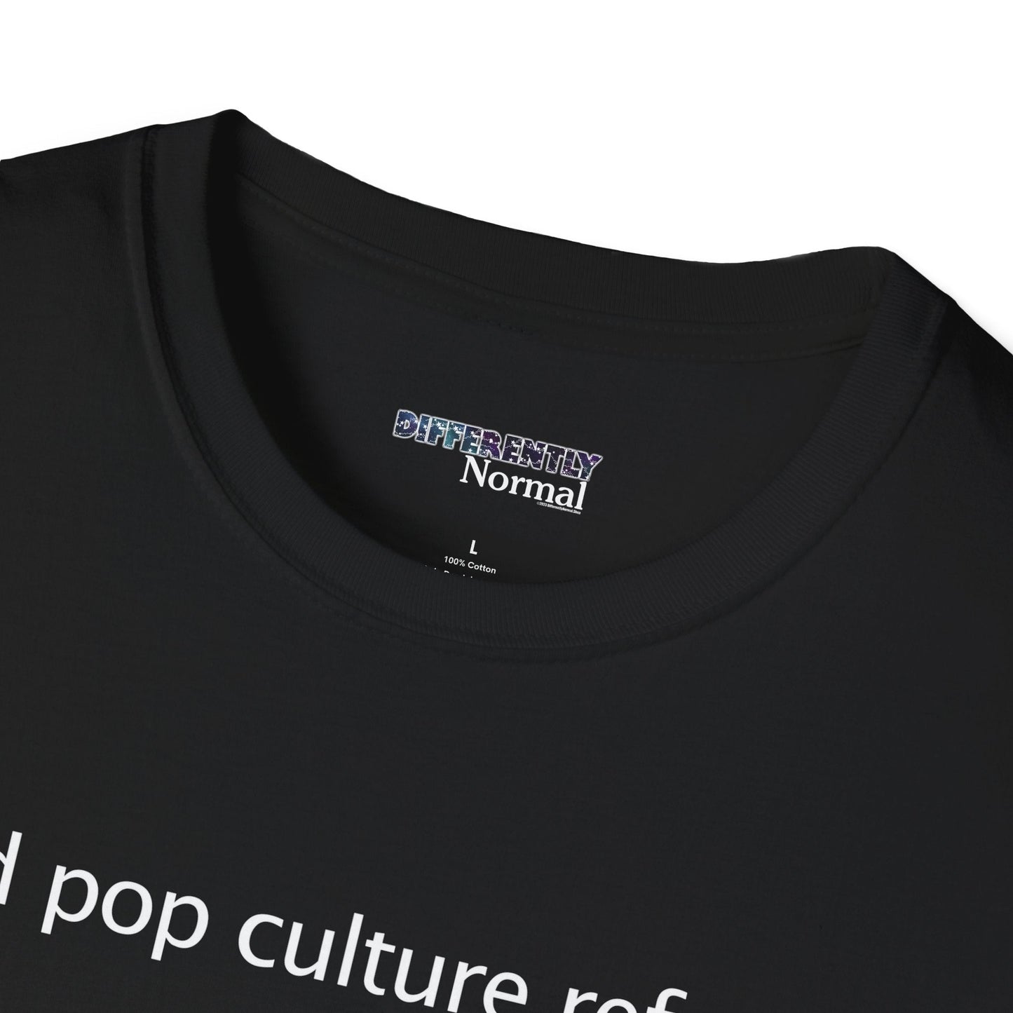 [dated pop culture reference] Unisex T - Shirt - Differently Normal - Powered by Wallace Print Solutions