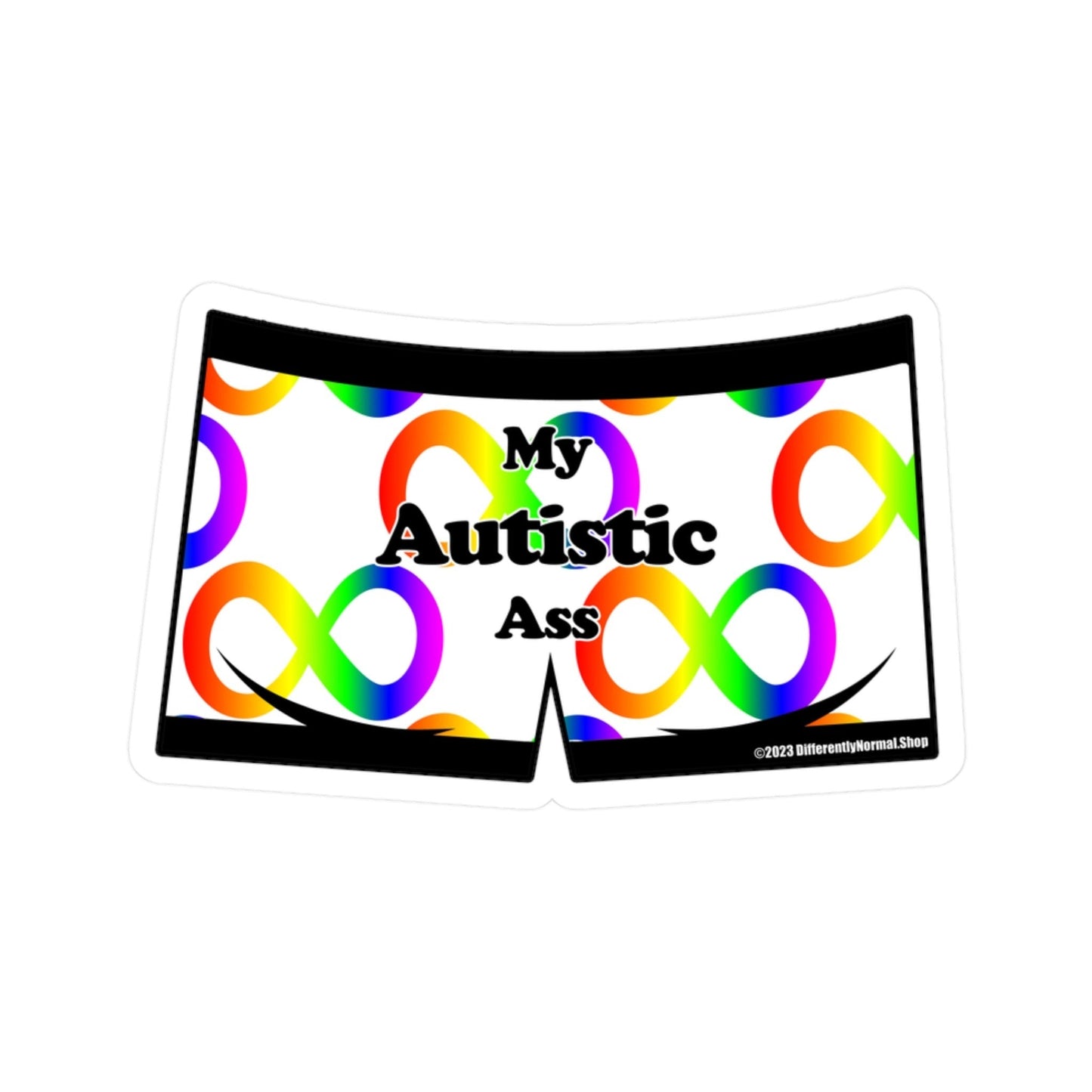 My Autistic Ass Boxer Brief Style Kiss - Cut Vinyl Decal - By Differently Normal - Powered by Wallace Print Solutions