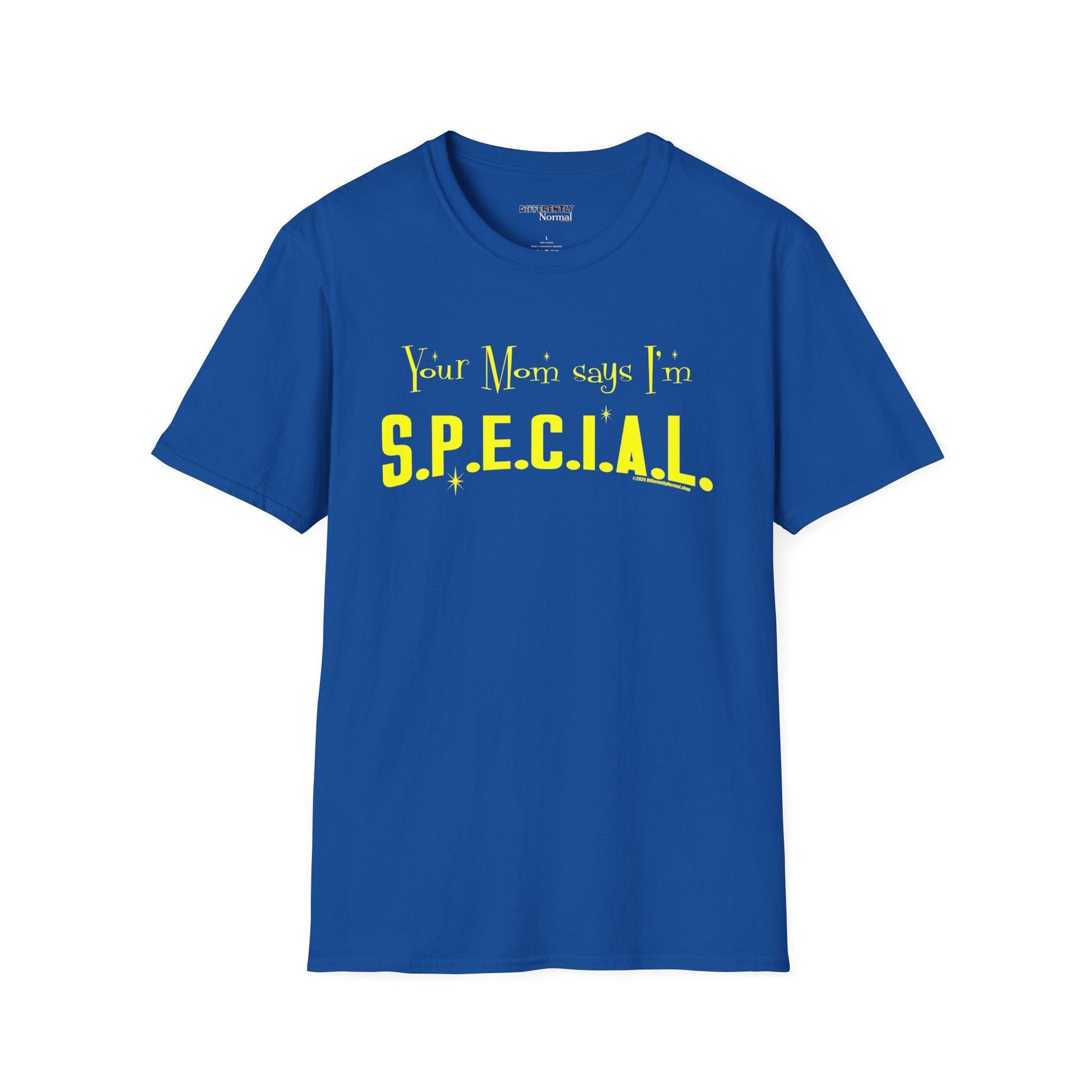 Your Mom Says I'm SPECIAL Unisex T - Shirt by Differently Normal - Powered by Wallace Print Solutions