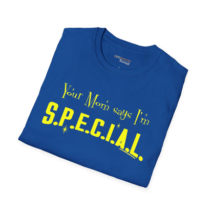 Your Mom Says I'm SPECIAL Unisex T - Shirt by Differently Normal - Powered by Wallace Print Solutions